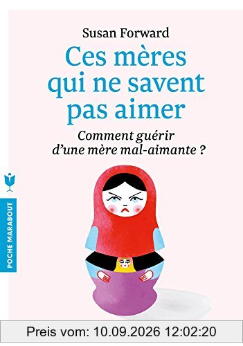 Ces mères qui ne savent pas aimer : comment guérir d'une mère mal-aimante ? : un guide adressé à leurs filles pour guérir et se libérer
