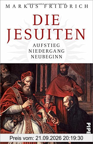 Die Jesuiten: Aufstieg, Niedergang, Neubeginn