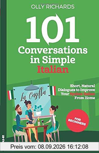 101 Conversations in Simple Italian: Short Natural Dialogues to Boost Your Confidence & Improve Your Spoken Italian