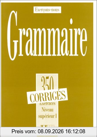 Grammaire, 350 exercices, niveau supérieur I : cours de civilisation française de la Sorbonne : corrigés