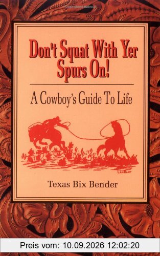 Don't Squat with Yer Spurs On!: A Cowboy's Guide to Life: Bk.1
