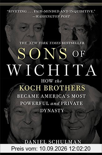 Sons of Wichita: How the Koch Brothers Became America's Most Powerful and Private Dynasty