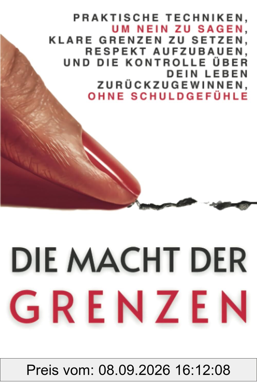 Die Macht der Grenzen: Praktische Techniken, um Nein zu Sagen, Klare Grenzen zu Setzen, Respekt Aufzubauen und die Kontrolle über Dein Leben ... Ohne Schuldgefühle (Verbessere Dich JETZT)
