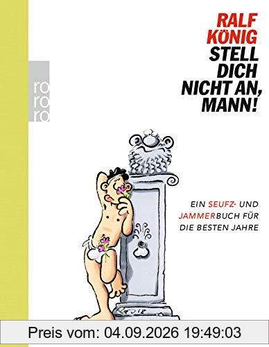Stell dich nicht an, Mann!: Ein Seufz- und Jammerbuch für die besten Jahre