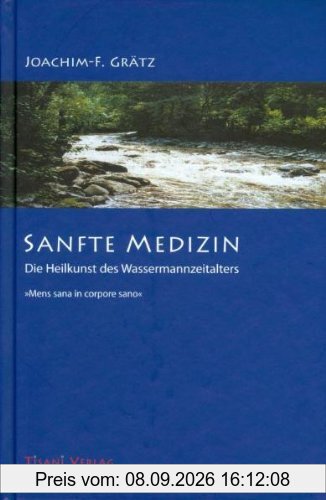 Sanfte Medizin - Die Heilkunst des Wassermannzeitalters