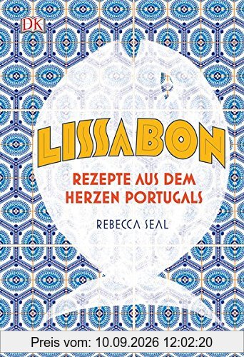 Lissabon: Rezepte aus dem Herzen Portugals