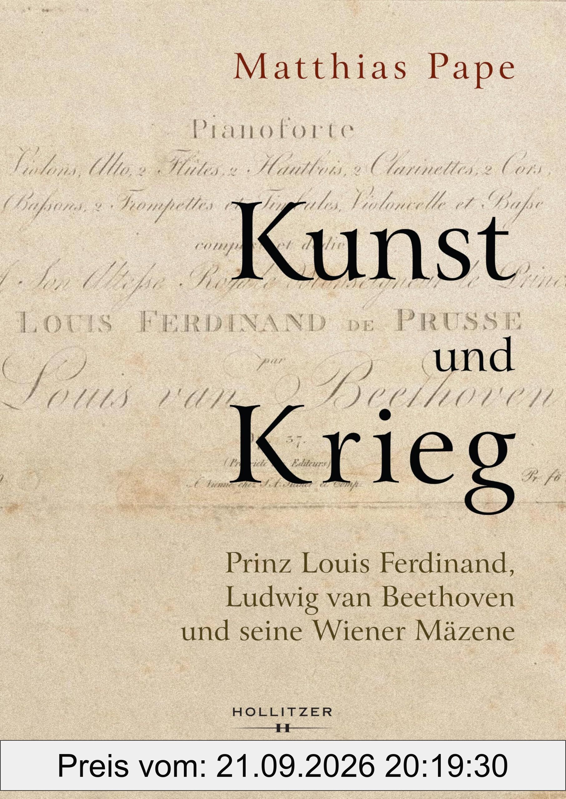 Kunst und Krieg: Prinz Louis Ferdinand, Ludwig van Beethoven und seine Wiener Mäzene