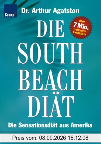 South Beach Diät: Die Sensationsdiät aus Amerika; In drei Schritten zum Wohlfühlgewicht