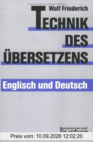 Technik des Übersetzens - Englisch und Deutsch: Eine systematische Anleitung für das Übersetzen ins Englische und ins Deutsche für Unterricht und ... und Selbststudium. Englisch / Deutsch