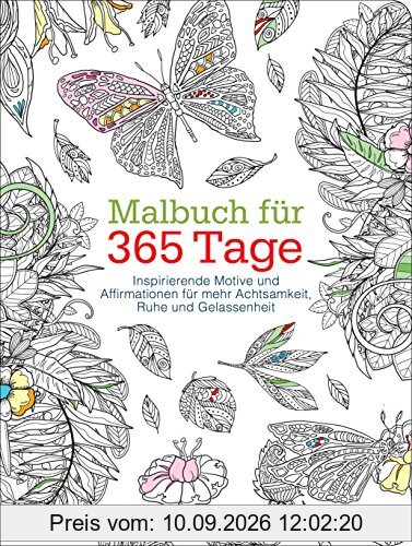 Malbuch für 365 Tage: Inspirierende Motive und Affirmationen für mehr Achtsamkeit, Ruhe und Gelassenheit