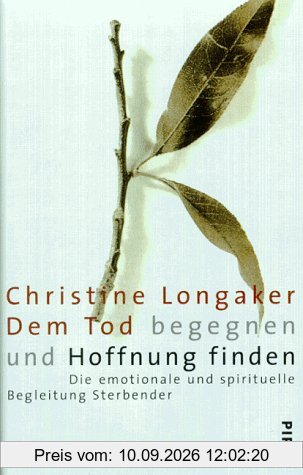 Dem Tod begegnen und Hoffnung finden. Die emotionale und spirituelle Begleitung Sterbender