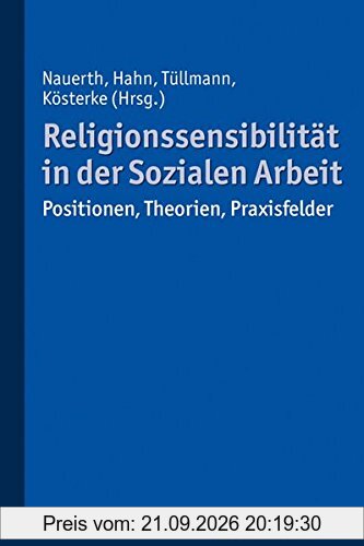 Religionssensibilität in der Sozialen Arbeit: Positionen, Theorien, Praxisfelder