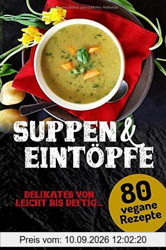 Suppen und Eintöpfe: 80 vegane Rezepte (Vegan Kochbuch, Band 2)
