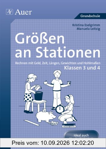 Größen an Stationen: Rechnen mit Geld, Zeit, Längen, Gewichten und Hohlmaßen | Klassen 3 und 4
