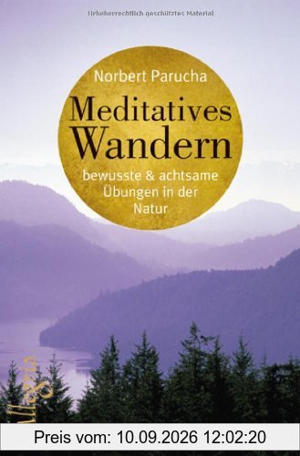 Meditatives Wandern: Bewusste und achtsame Übungen in der Natur