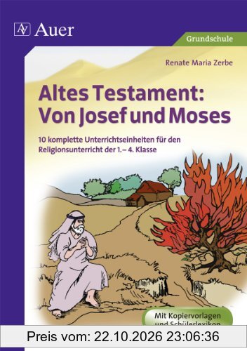 Altes Testament Von Josef und Mose: 10 komplette Unterrichtseinheiten für den Religionsunterricht der 1.-4. Klasse