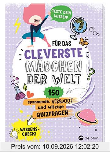 Für das cleverste Mädchen der Welt: 150 spannende, verrückte und witzige Quizfragen