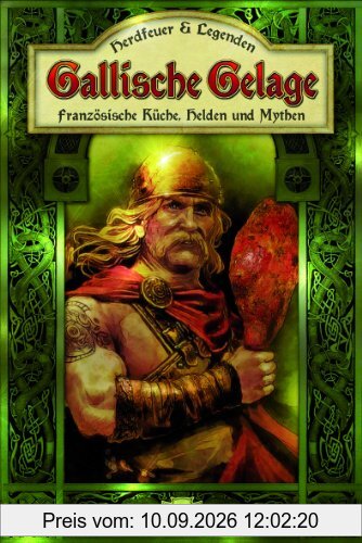 Gallische Gelage: Französische Küche, Helden und Mythen
