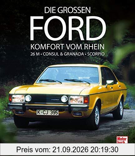 Die großen Ford: Komfort vom Rhein 26 M - Consul & Granada - Scorpio