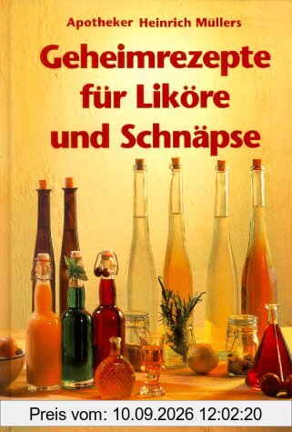 Apotheker Heinrich Müllers Geheimrezepte für Liköre und Schnäpse