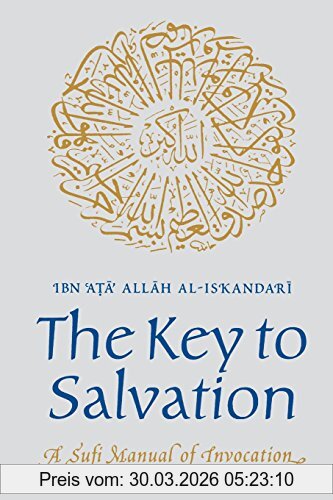 Ibn Ata Allah al-Iskandari The Key To Salvation, A Sufi Manual Of Invocation (Islamic Texts Society)