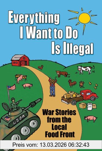 Joel Salatin Everything I Want To Do Is Illegal, War Stories From The Local Food Front