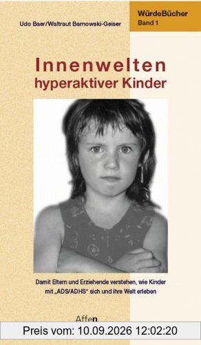Innenwelten hyperaktiver Kinder: Würde-Bücher Band 1: Würde-Bücher 1. Damit Eltern und Erziehende verstehen, wie Kinder mit ,,ADS/ADHS sich und ihre Welt erleben
