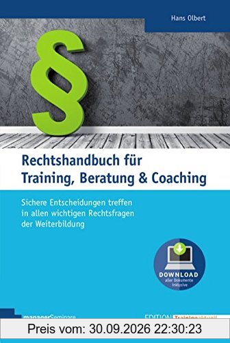 Rechtshandbuch für Training, Beratung & Coaching. Das juristische Standardwerk für alle zentralen Rechtsgebiete der Weiterbildung. Mit …