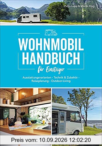 Praxis-Handbuch: Wohnmobil für Einsteiger. Ausrüstungs- und Tourentipps für Wohnmobilneulinge. Fachwissen und Tipps für Ihren (ersten) ... & Zubehör - Reiseplanung - Outdoor-Living