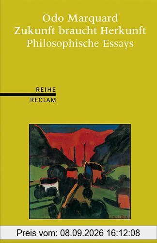 Zukunft braucht Herkunft: Philosophische Essays. (Reihe Reclam)