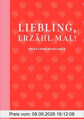 Liebling, erzähl mal!: Unser Erinnerungsalbum