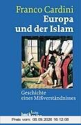 Europa und der Islam: Geschichte eines Mißverständnisses