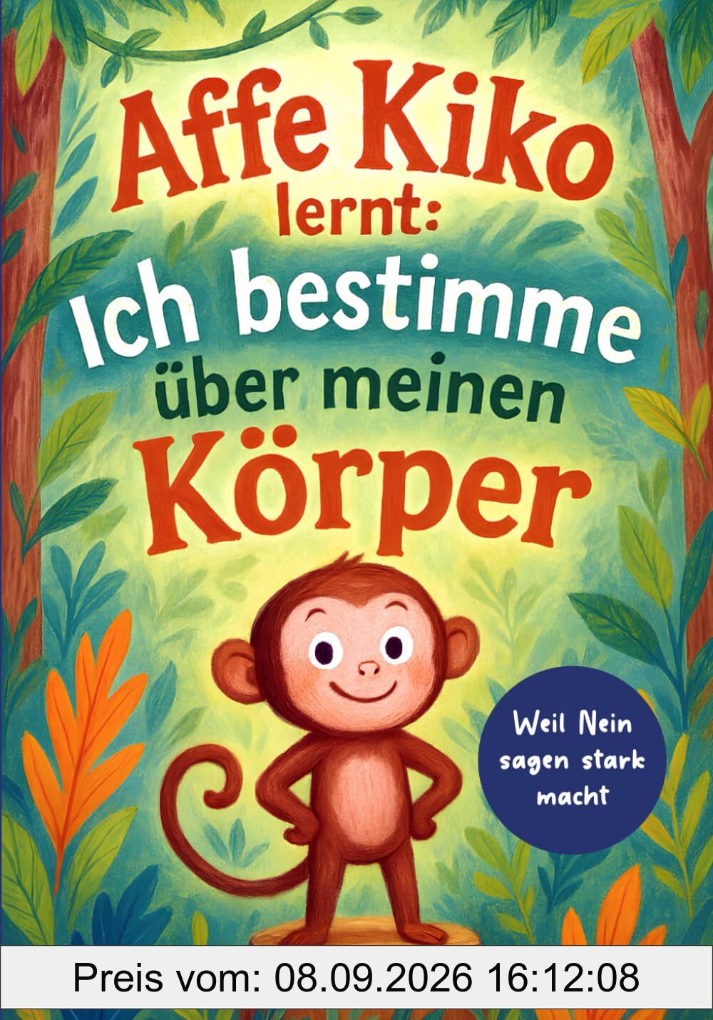 Affe Kiko lernt: Ich bestimme über meinen Körper: Kiko zeigt, wie Kinder „Nein“ sagen dürfen und ihren Körper schützen können