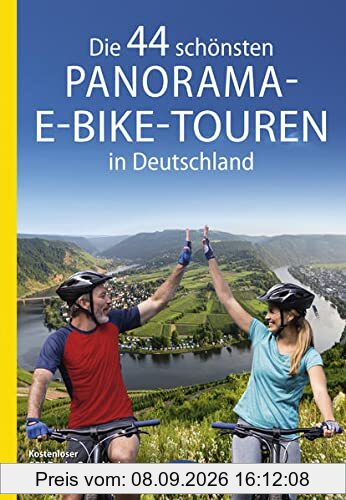 Die 44 schönsten Panorama-E-Bike-Touren in Deutschland: Kostenloser GPX-Tracks-Download aller 44 Radtouren (Die schönsten Radtouren und Radfernwege in Deutschland)