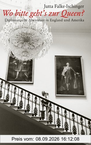 Wo bitte geht`s zur Queen? Diplomatische Abenteuer in England und Amerika