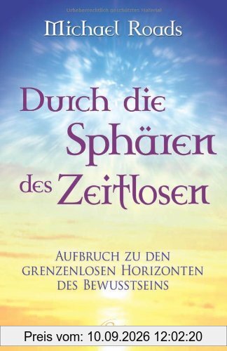 Durch die Sphären des Zeitlosen - Aufbruch zu den grenzenlosen Horizonten des Bewußtseins