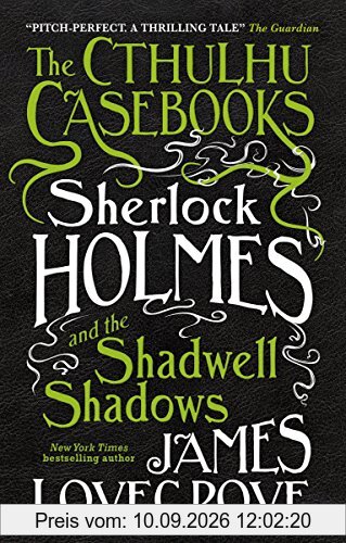 Sherlock Holmes and the Shadwell Shadows (The Cthulhu Casebooks, Band 1)