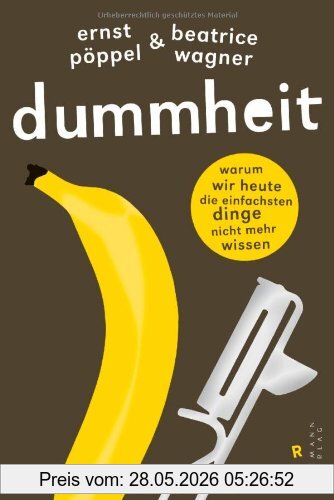 Ernst Pöppel Dummheit, Warum Wir Heute Die Einfachsten Dinge Nicht Mehr Wissen