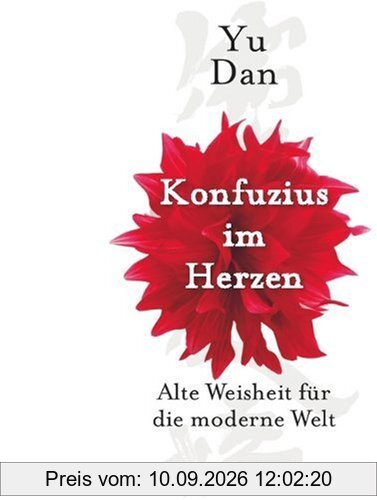 Konfuzius im Herzen: Alte Weisheit für die moderne Welt