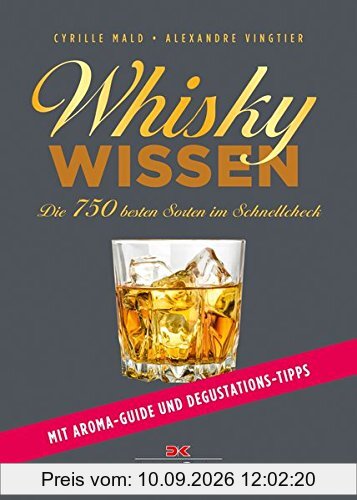 Whisky-Wissen: Die 750 besten Sorten im Schnellcheck