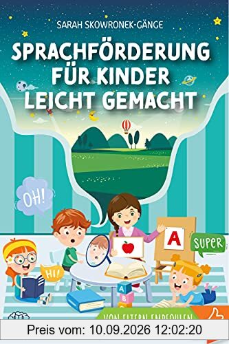 Sprachförderung für Kinder leicht gemacht: Nachhaltige Sprachentwicklung durch clevere Spiele, Tricks und Logopädie-Übungen
