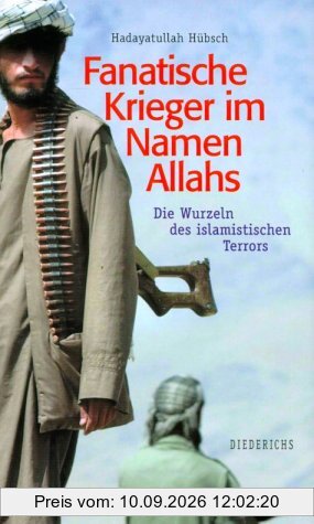 Fanatische Krieger im Namen Allahs. Die Wurzeln des islamistischen Terrors