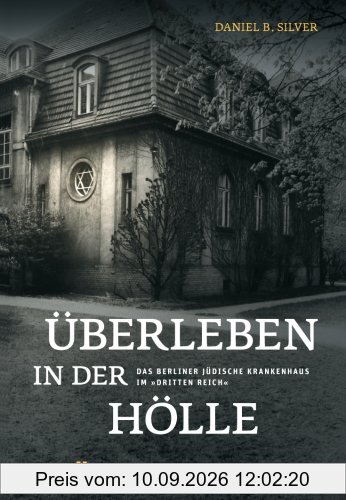 Überleben in der Hölle: Das Berliner Jüdische Krankenhaus im Dritten Reich