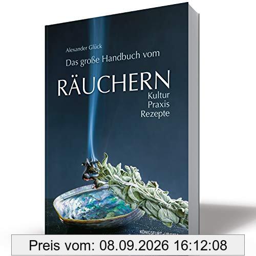 Das große Handbuch vom Räuchern: Kultur - Praxis - Rezepte