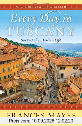 Every Day in Tuscany: Seasons of an Italian Life