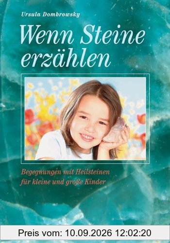 Wenn Steine Geschichten erzählen - Begegnungen mit Heilsteinen fuer kleine und grosse Kinder