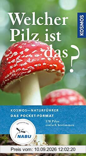 Welcher Pilz ist das?: 170 Pilze einfach bestimmen (Kosmos-Naturführer Basics)