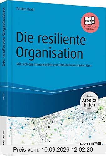 Die resiliente Organisation - inkl. Arbeitshilfen online: Wie sich das Immunsystem von Unternehmen stärken lässt (Haufe Fachbuch)