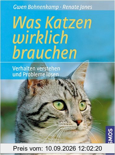 Was Katzen wirklich brauchen: Verhalten verstehen und Probleme lösen