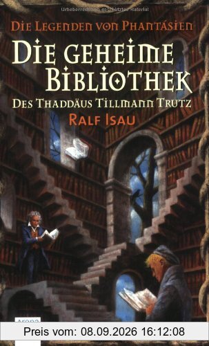 Die Legenden von Phantásien: Die geheime Bibliothek des Thaddäus Tillmann Trutz